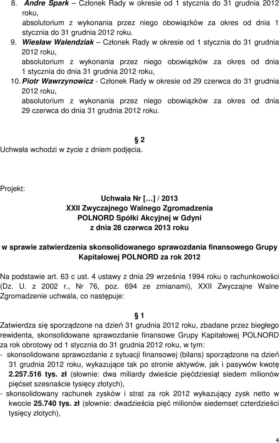 Piotr Wawrzynowicz - Członek Rady w okresie od 29 czerwca do 31 grudnia 29 czerwca do dnia 31 grudnia 2012 roku.