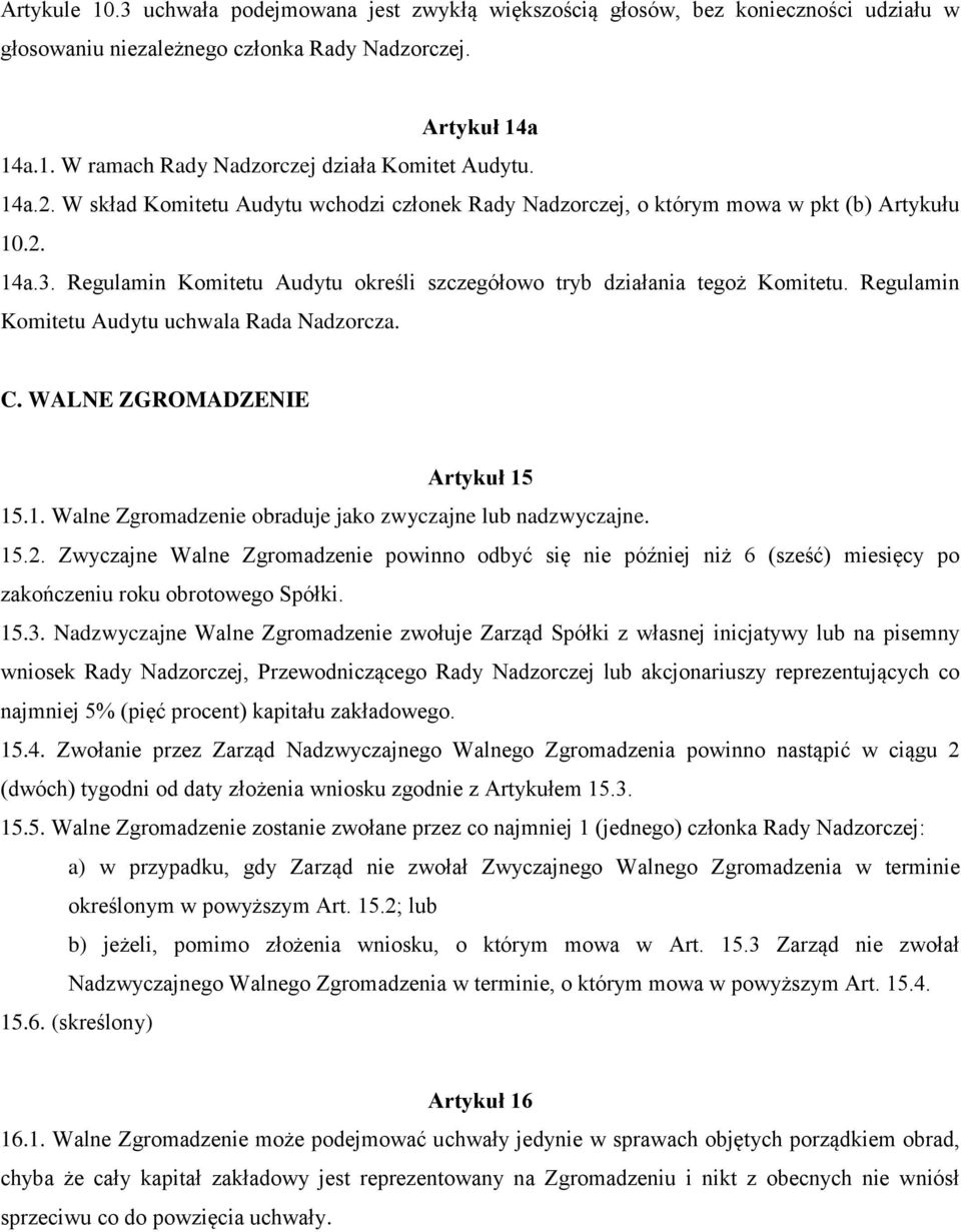 Regulamin Komitetu Audytu uchwala Rada Nadzorcza. C. WALNE ZGROMADZENIE Artykuł 15 15.1. Walne Zgromadzenie obraduje jako zwyczajne lub nadzwyczajne. 15.2.