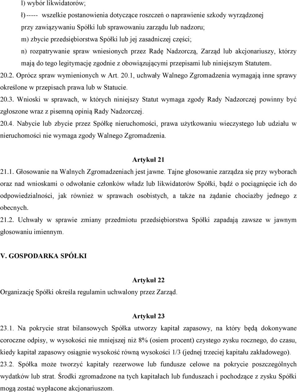 niniejszym Statutem. 20.2. Oprócz spraw wymienionych w Art. 20.1, uchwały Walnego Zgromadzenia wymagają inne sprawy określone w przepisach prawa lub w Statucie. 20.3.