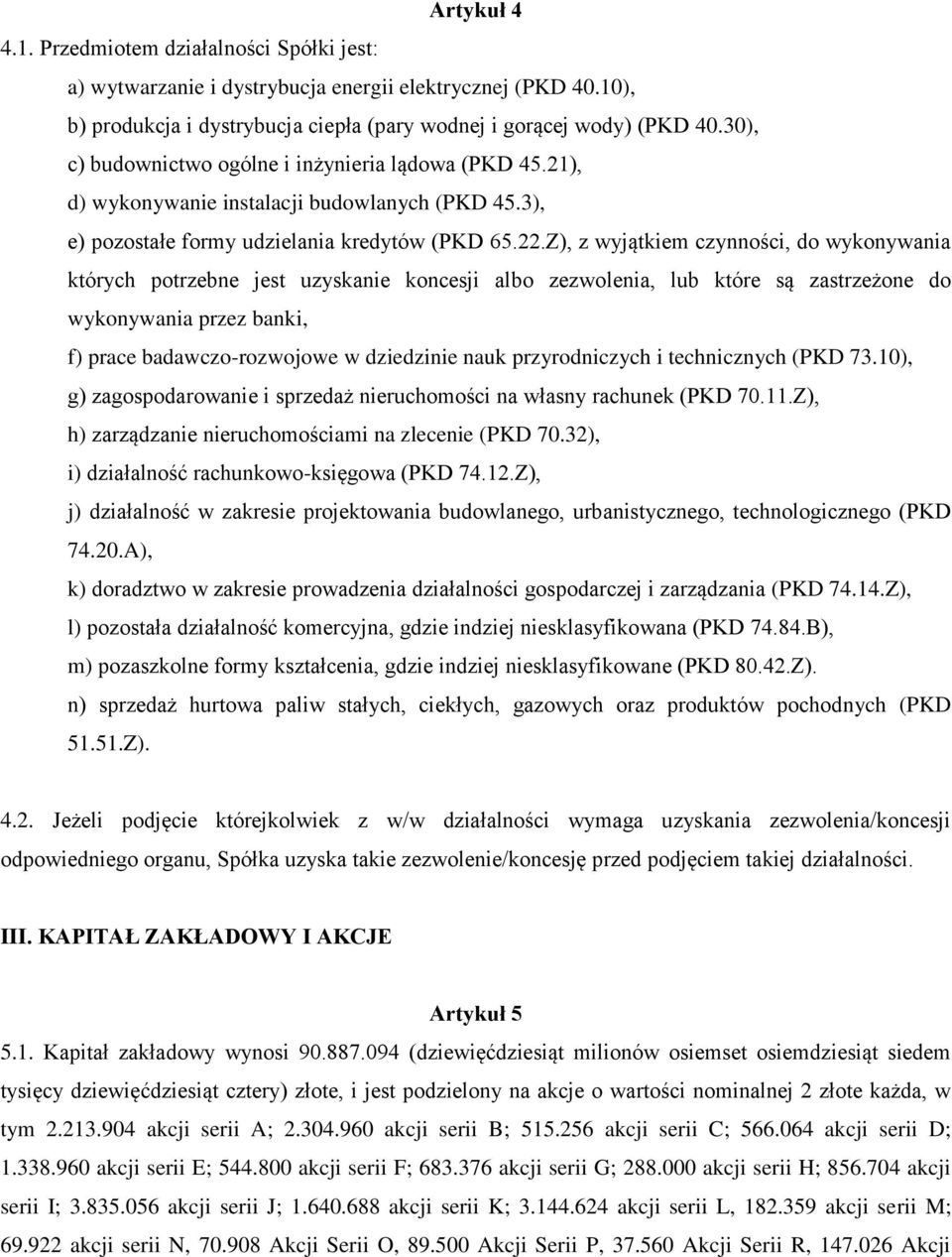 Z), z wyjątkiem czynności, do wykonywania których potrzebne jest uzyskanie koncesji albo zezwolenia, lub które są zastrzeżone do wykonywania przez banki, f) prace badawczo-rozwojowe w dziedzinie nauk