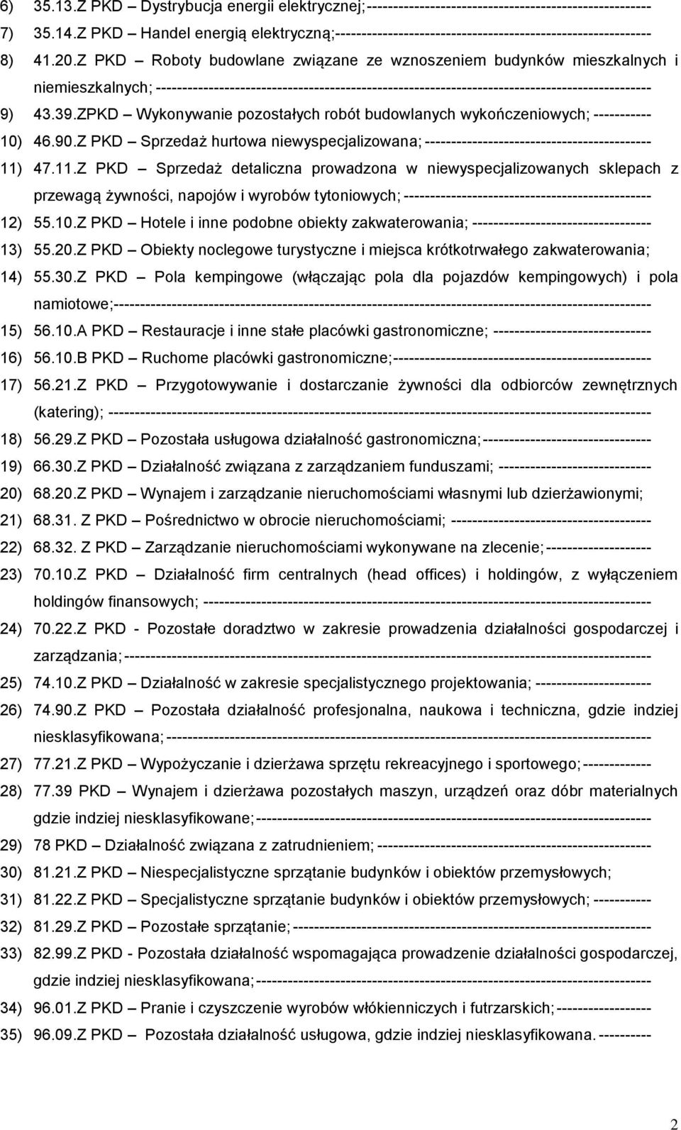 Z PKD Roboty budowlane związane ze wznoszeniem budynków mieszkalnych i niemieszkalnych; ---------------------------------------------------------------------------------------------- 9) 43.39.