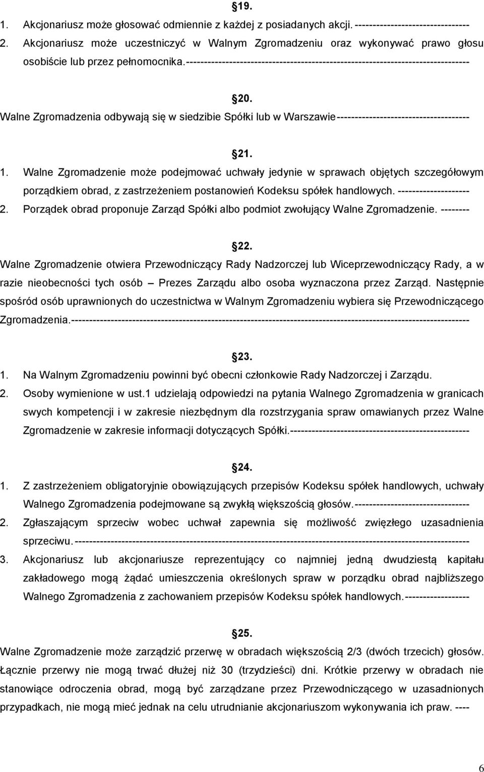 Walne Zgromadzenia odbywają się w siedzibie Spółki lub w Warszawie ------------------------------------- 21. 1.