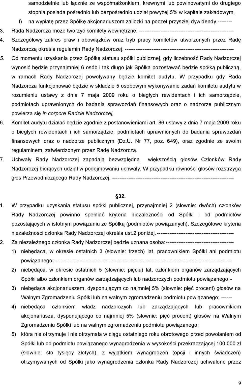 Szczegółowy zakres praw i obowiązków oraz tryb pracy komitetów utworzonych przez Radę Nadzorczą określa regulamin Rady Nadzorczej. ------------------------------------------------------------- 5.