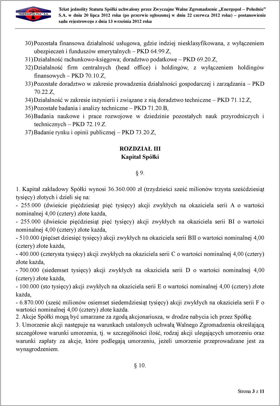 Z, 33) Pozostałe doradztwo w zakresie prowadzenia działalności gospodarczej i zarządzania PKD 70.22.Z, 34) Działalność w zakresie inżynierii i związane z nią doradztwo techniczne PKD 71.12.