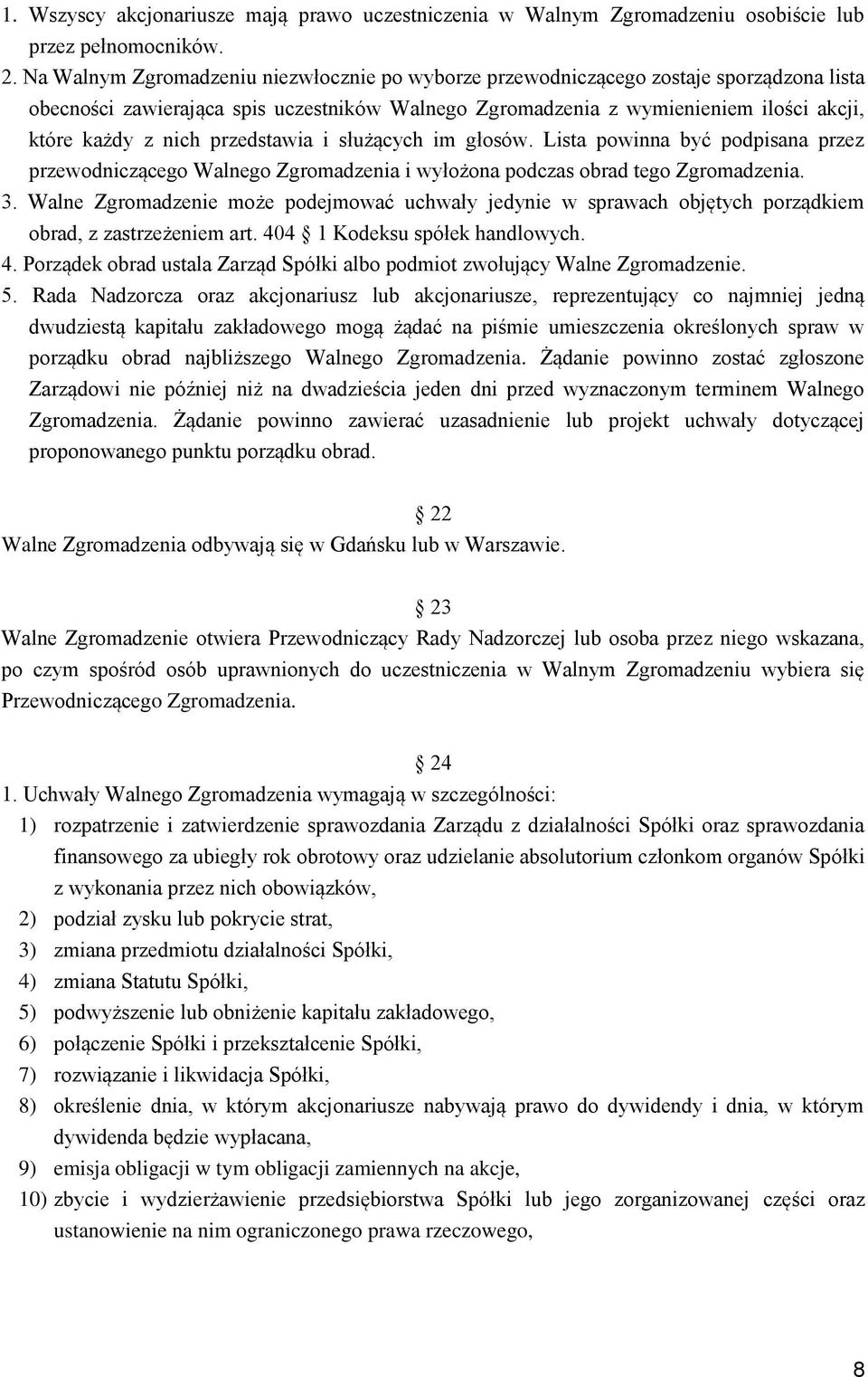 przedstawia i służących im głosów. Lista powinna być podpisana przez przewodniczącego Walnego Zgromadzenia i wyłożona podczas obrad tego Zgromadzenia. 3.