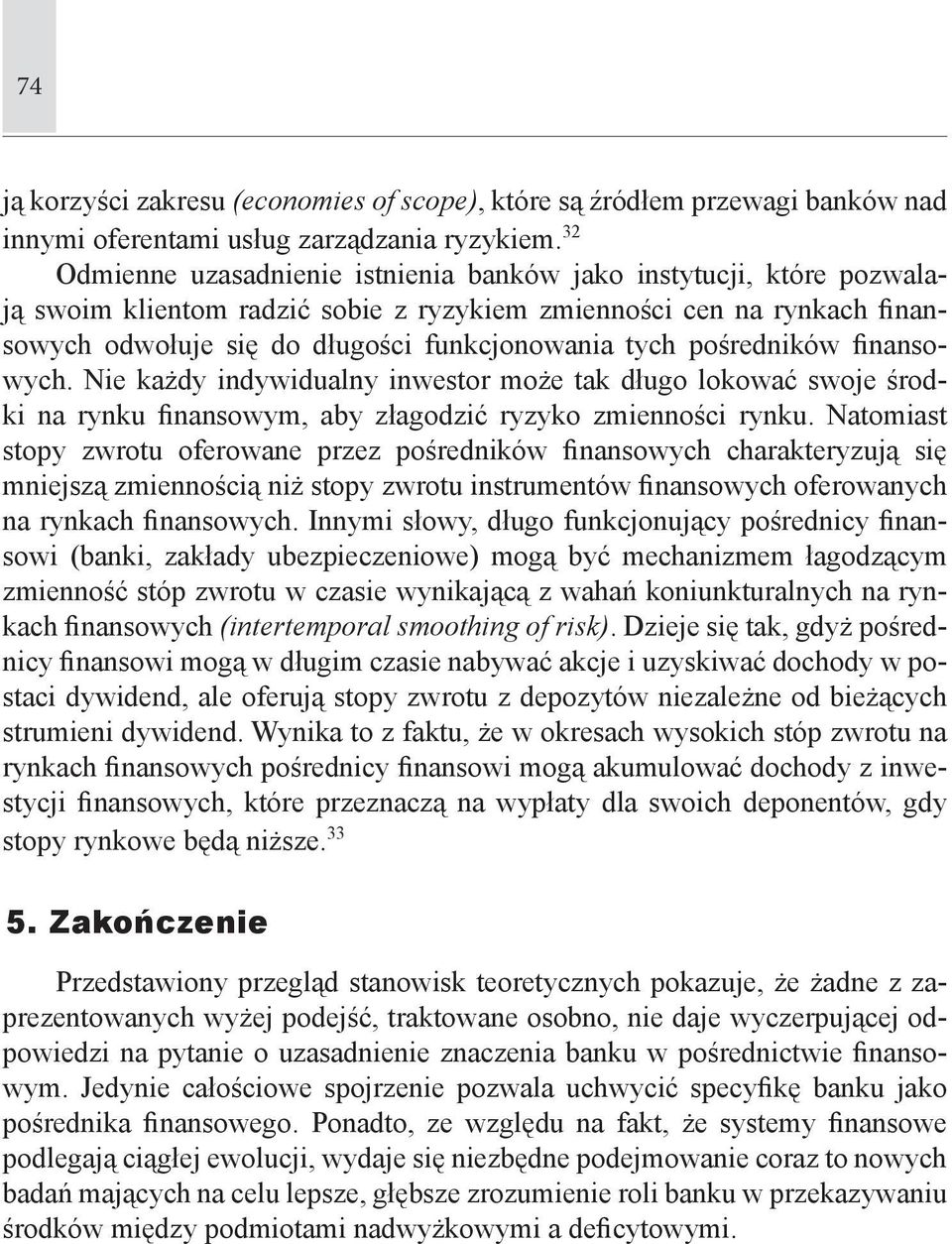 pośredników finansowych. Nie każdy indywidualny inwestor może tak długo lokować swoje środki na rynku finansowym, aby złagodzić ryzyko zmienności rynku.