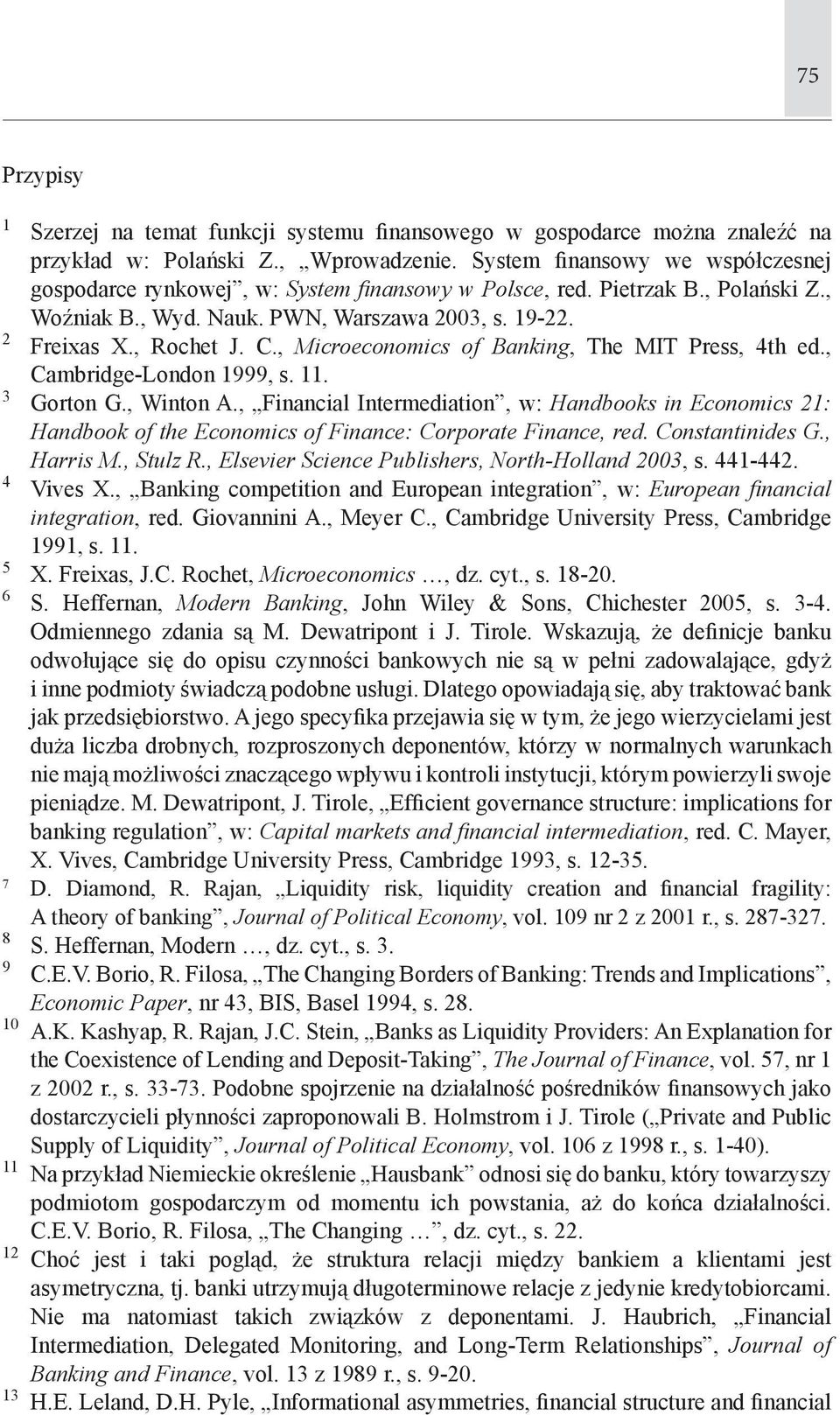 , Microeconomics of Banking, The MIT Press, 4th ed., Cambridge-London 1999, s. 11. 3 Gorton G., Winton A.