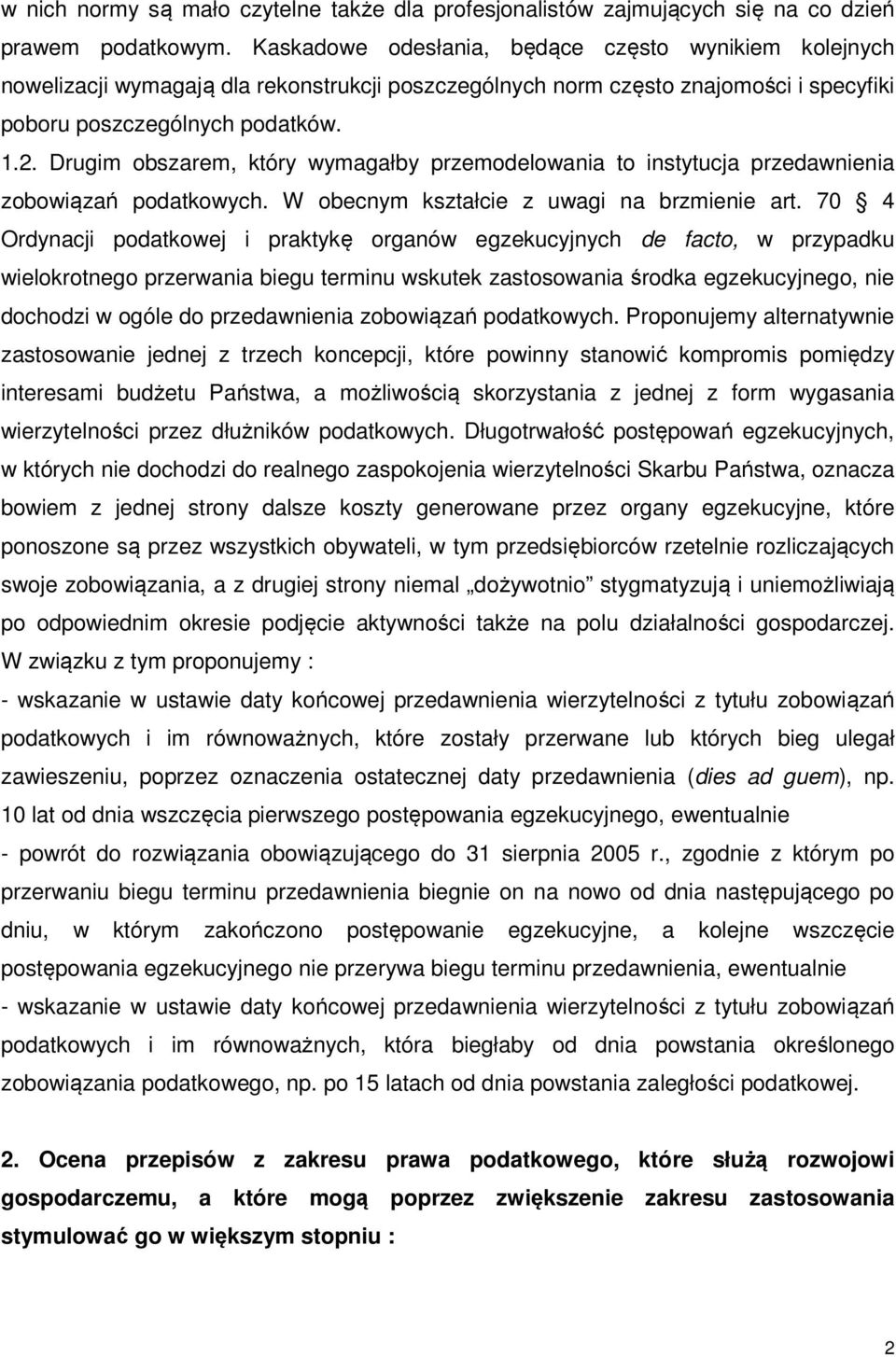 Drugim obszarem, który wymagałby przemodelowania to instytucja przedawnienia zobowiązań podatkowych. W obecnym kształcie z uwagi na brzmienie art.