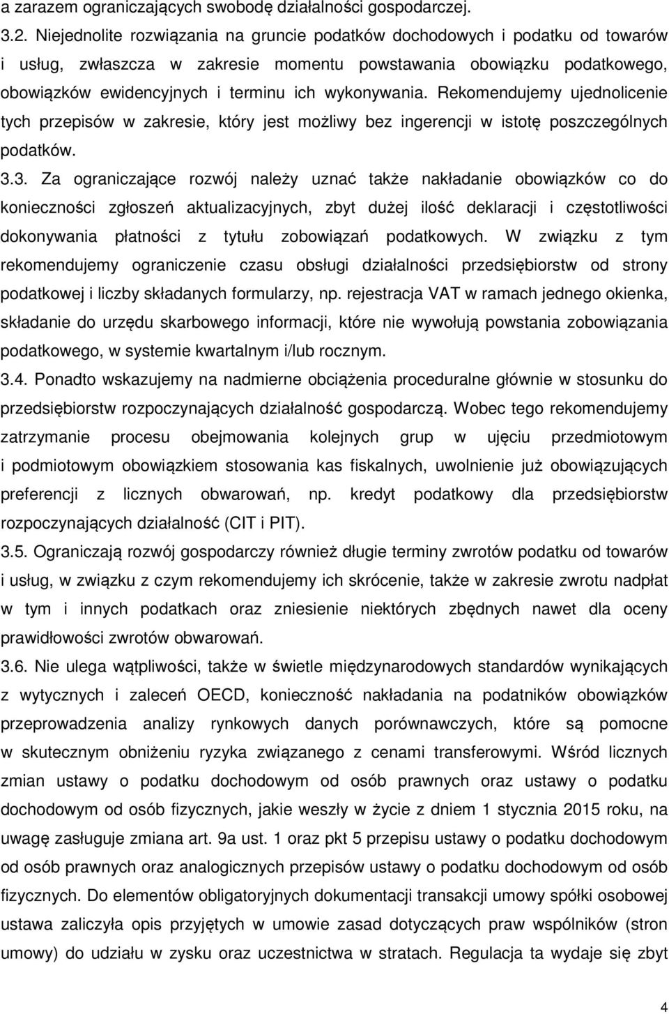 wykonywania. Rekomendujemy ujednolicenie tych przepisów w zakresie, który jest możliwy bez ingerencji w istotę poszczególnych podatków. 3.