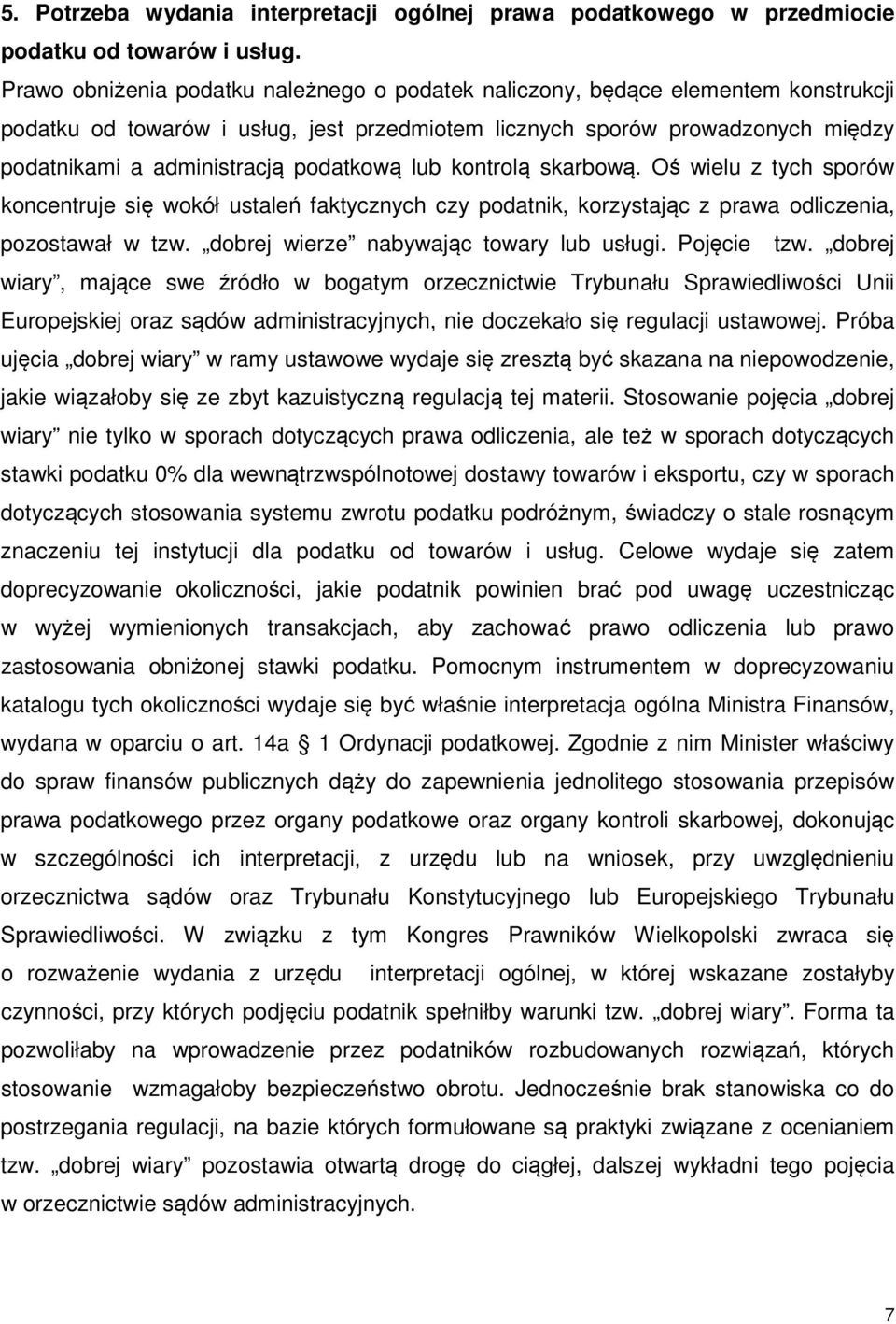 podatkową lub kontrolą skarbową. Oś wielu z tych sporów koncentruje się wokół ustaleń faktycznych czy podatnik, korzystając z prawa odliczenia, pozostawał w tzw.