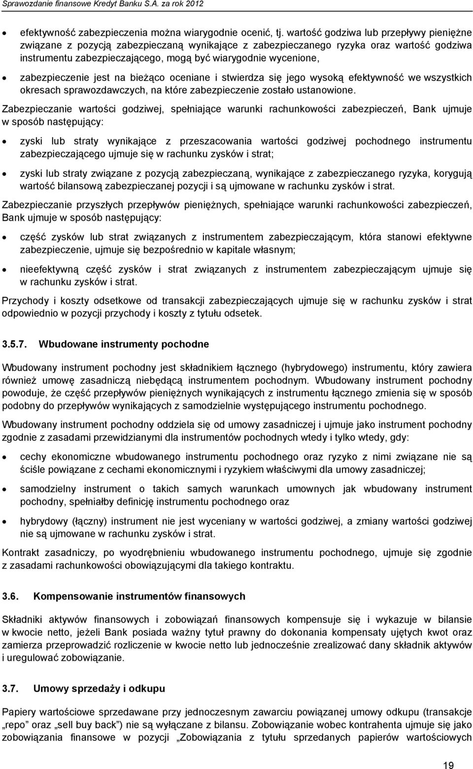 zabezpieczenie jest na bieżąco oceniane i stwierdza się jego wysoką efektywność we wszystkich okresach sprawozdawczych, na które zabezpieczenie zostało ustanowione.