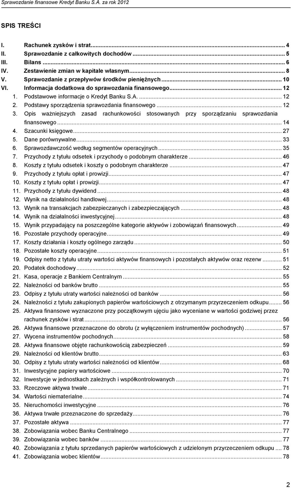 Podstawy sporządzenia sprawozdania finansowego... 12 3. Opis ważniejszych zasad rachunkowości stosowanych przy sporządzaniu sprawozdania finansowego... 14 4. Szacunki księgowe... 27 5.