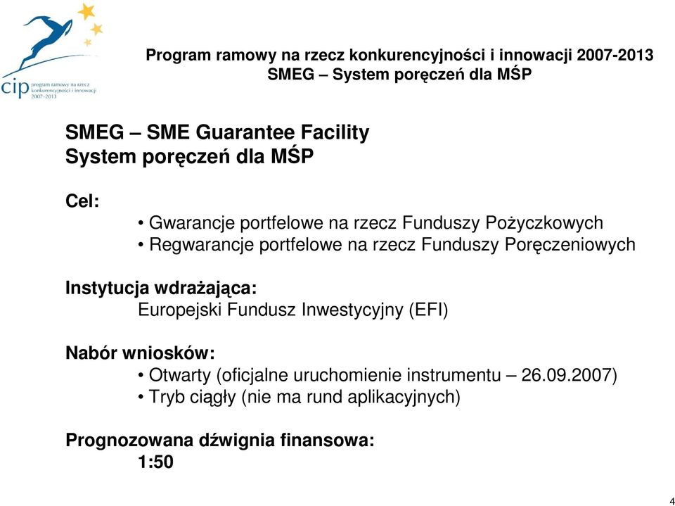 rzecz Funduszy Poręczeniowych Instytucja wdraŝająca: Europejski Fundusz Inwestycyjny (EFI) Nabór wniosków: Otwarty