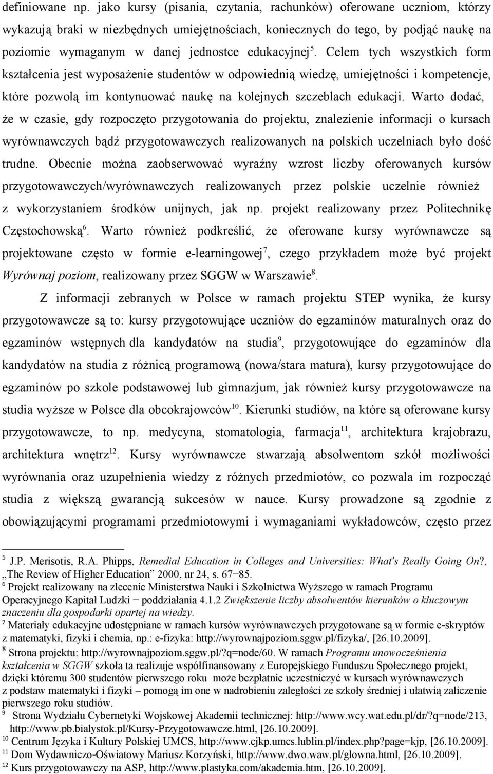 edukacyjnej 5. Celem tych wszystkich form kształcenia jest wyposażenie studentów w odpowiednią wiedzę, umiejętności i kompetencje, które pozwolą im kontynuować naukę na kolejnych szczeblach edukacji.