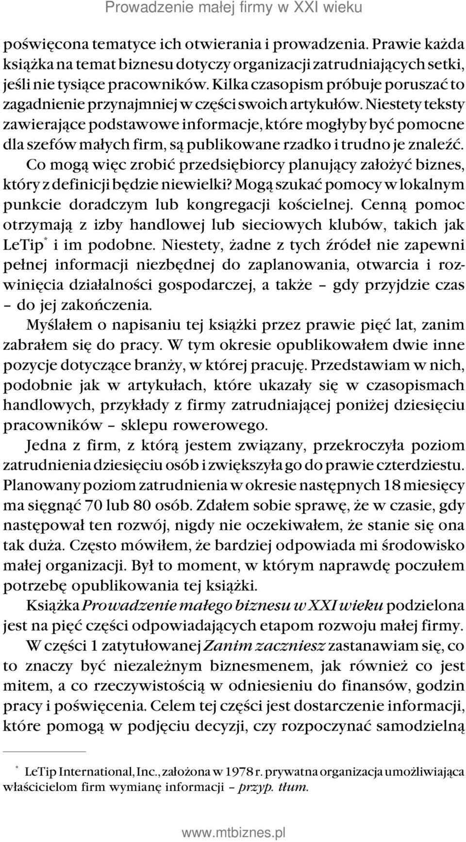 Niestety teksty zawierające podstawowe informacje, które mogłyby być pomocne dla szefów małych firm, są publikowane rzadko i trudno je znaleźć.