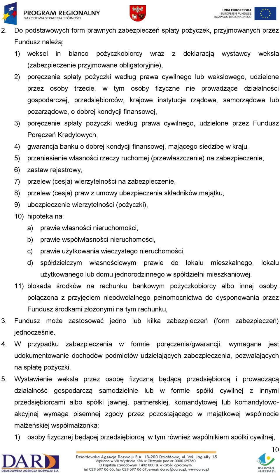 krajowe instytucje rządowe, samorządowe lub pozarządowe, o dobrej kondycji finansowej, 3) poręczenie spłaty pożyczki według prawa cywilnego, udzielone przez Fundusz Poręczeń Kredytowych, 4) gwarancja