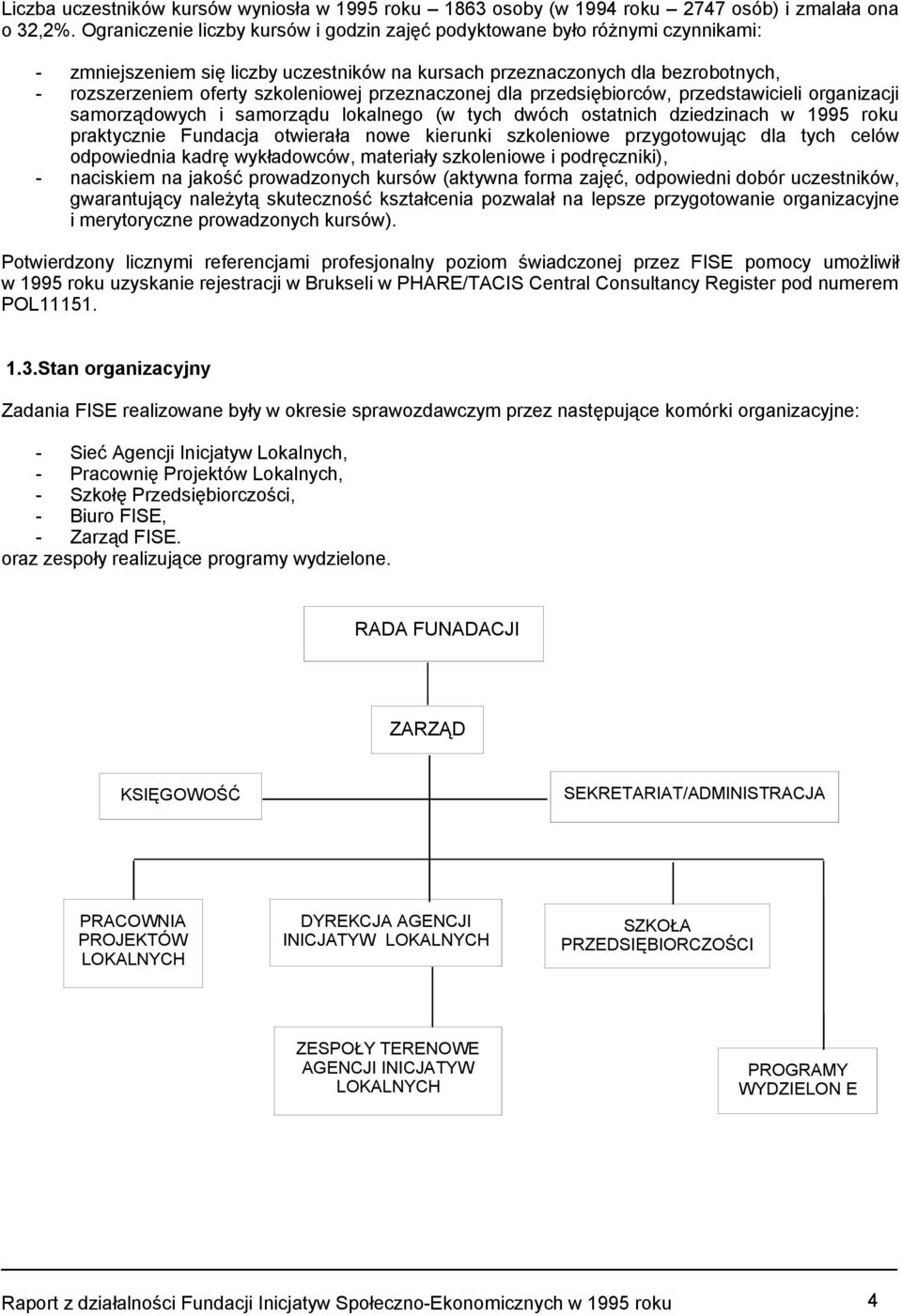 przeznaczonej dla przedsiębiorców, przedstawicieli organizacji samorządowych i samorządu lokalnego (w tych dwóch ostatnich dziedzinach w 1995 roku praktycznie Fundacja otwierała nowe kierunki