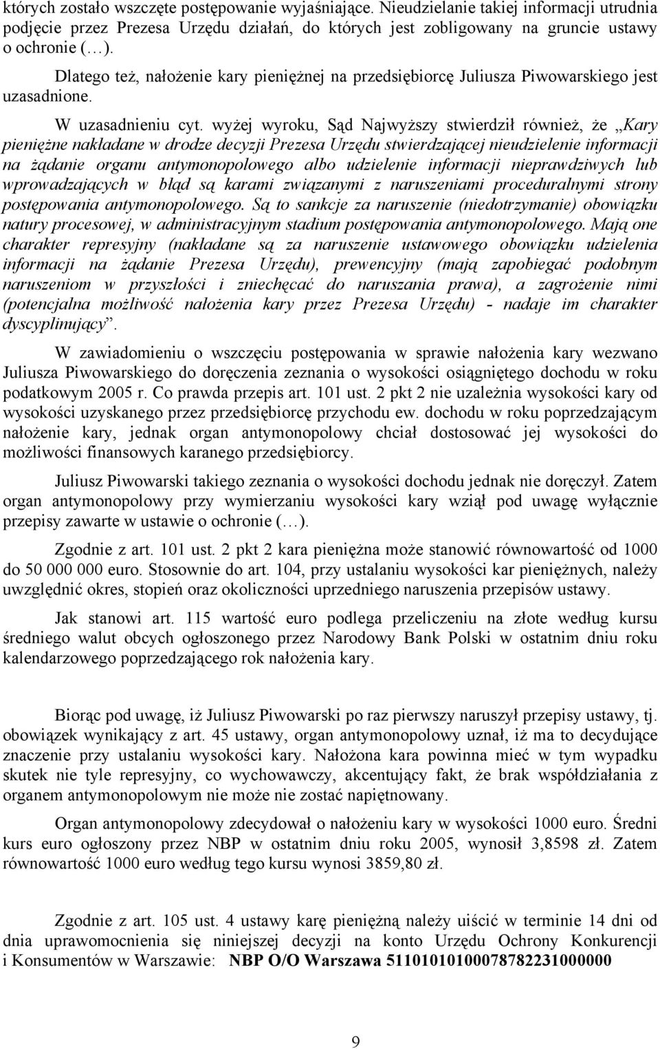 wyżej wyroku, Sąd Najwyższy stwierdził również, że Kary pieniężne nakładane w drodze decyzji Prezesa Urzędu stwierdzającej nieudzielenie informacji na żądanie organu antymonopolowego albo udzielenie