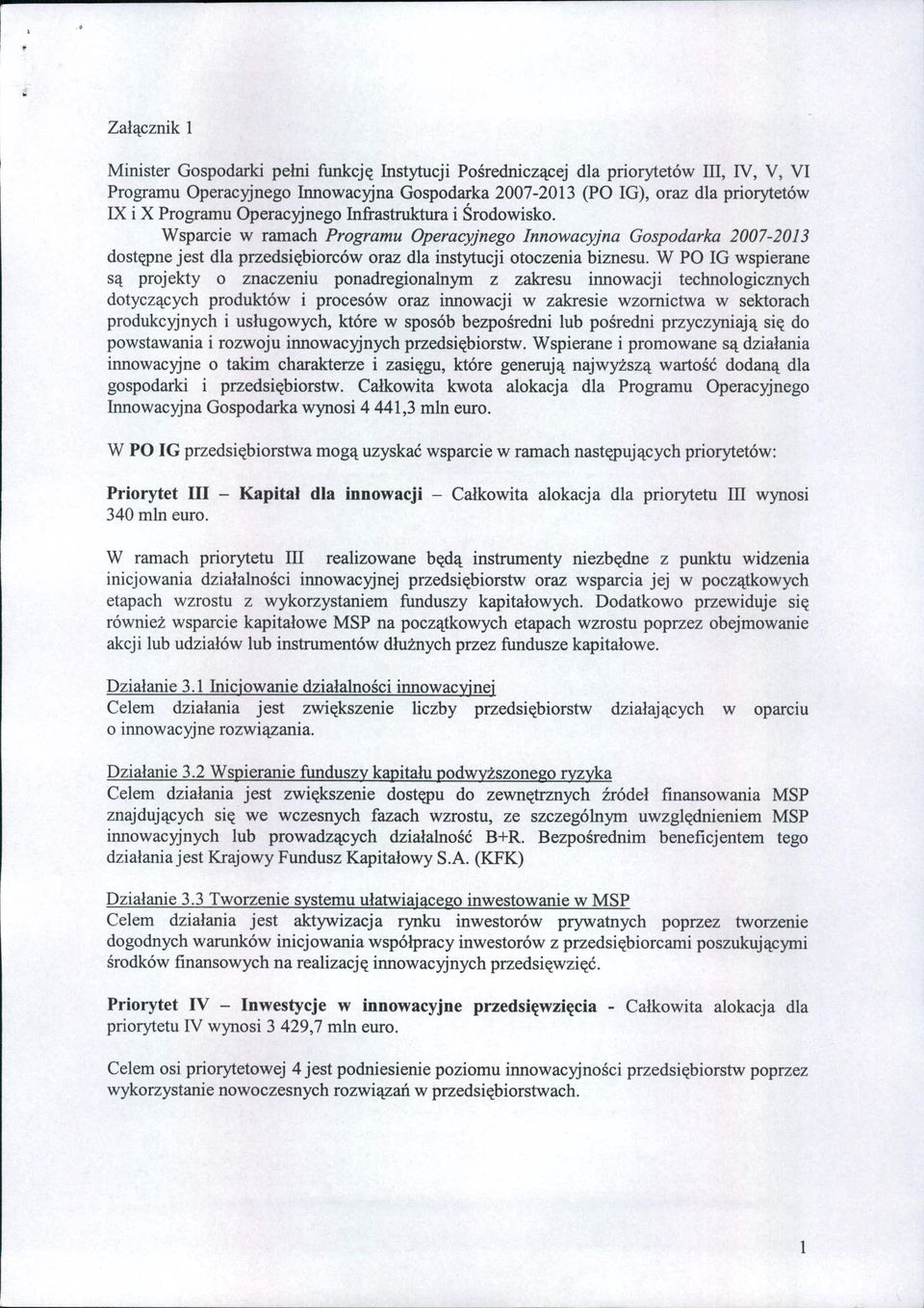 W PO IG wspierane są projekty o znaczeniu ponadregionalnym z zakresu innowacji technologicznych dotyczących produktów i procesów oraz innowacji w zakresie wzornictwa w sektorach produkcyjnych i