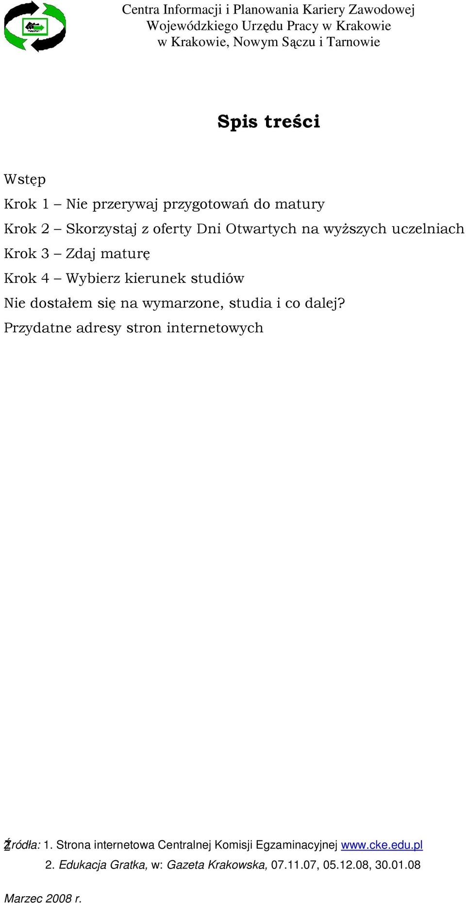 Zdaj maturę Krok 4 Wybierz kierunek studiów Nie dostałem się na