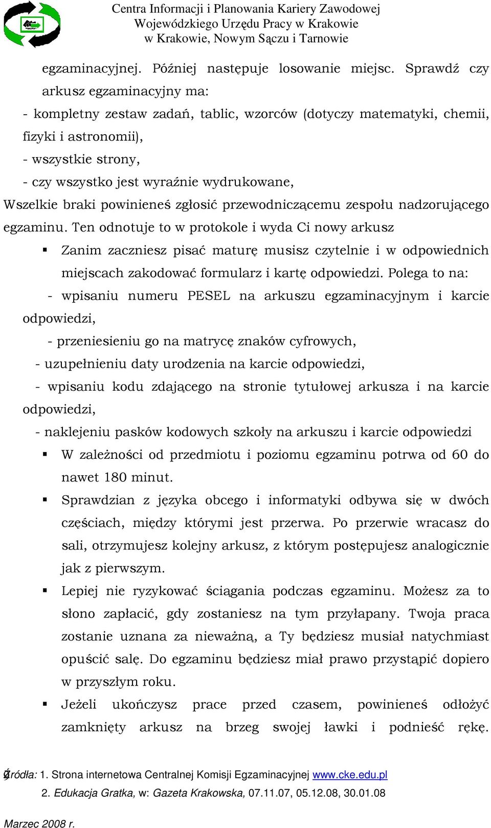 Wszelkie braki powinieneś zgłosić przewodniczącemu zespołu nadzorującego egzaminu.