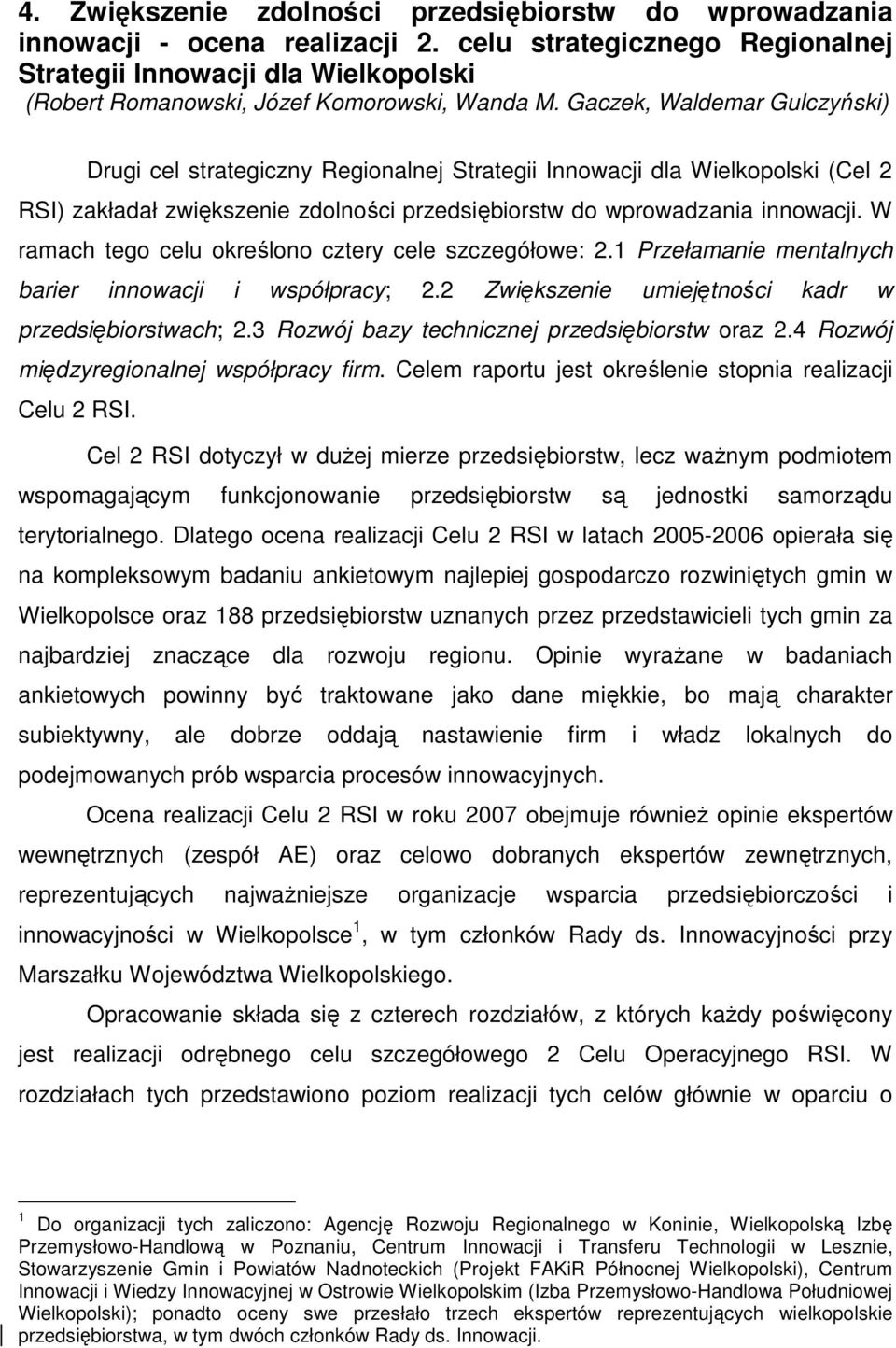 Gaczek, Waldemar Gulczyński) Drugi cel strategiczny Regionalnej Strategii Innowacji dla Wielkopolski (Cel 2 RSI) zakładał zwiększenie zdolności przedsiębiorstw do wprowadzania innowacji.