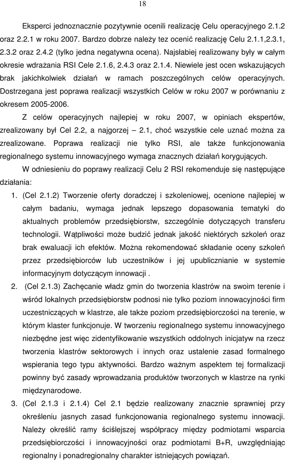 3 oraz 2.1.4. Niewiele jest ocen wskazujących brak jakichkolwiek działań w ramach poszczególnych celów operacyjnych.