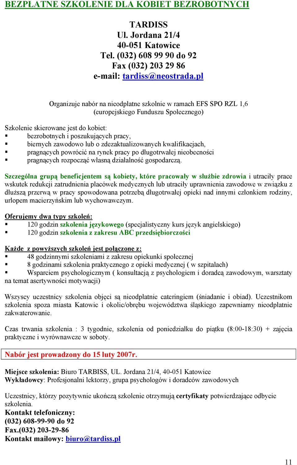 lub o zdezaktualizowanych kwalifikacjach, pragnących powrócić na rynek pracy po długotrwałej nieobecności pragnących rozpocząć własną działalność gospodarczą.