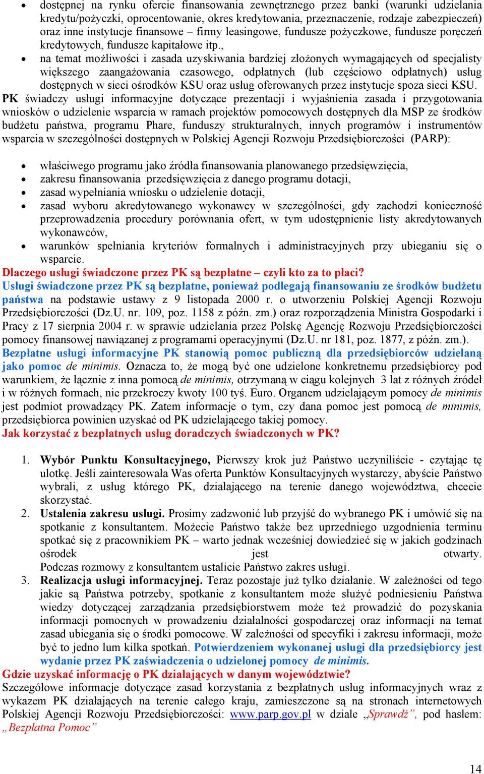 , na temat możliwości i zasada uzyskiwania bardziej złożonych wymagających od specjalisty większego zaangażowania czasowego, odpłatnych (lub częściowo odpłatnych) usług dostępnych w sieci ośrodków