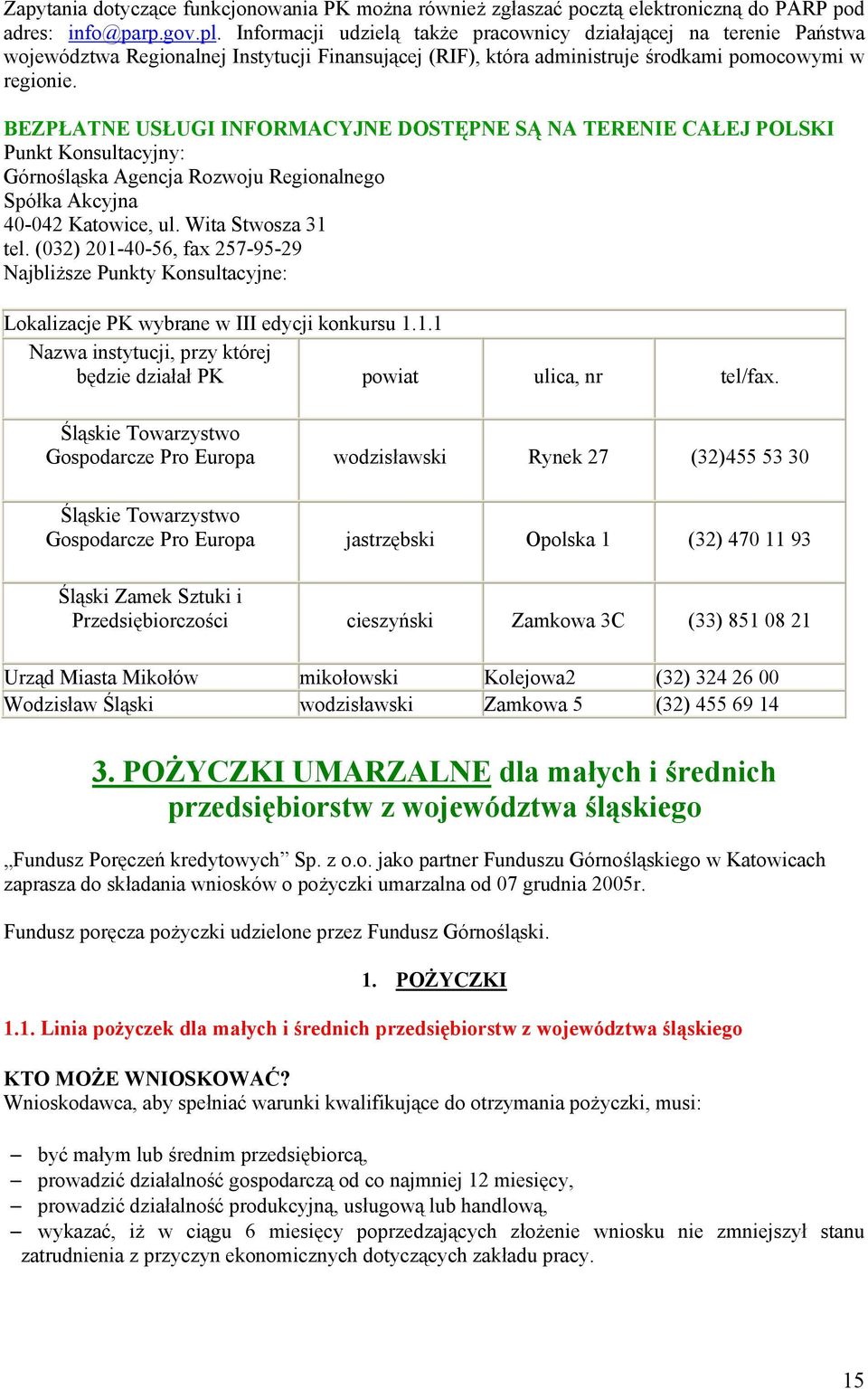 BEZPŁATNE USŁUGI INFORMACYJNE DOSTĘPNE SĄ NA TERENIE CAŁEJ POLSKI Punkt Konsultacyjny: Górnośląska Agencja Rozwoju Regionalnego Spółka Akcyjna 40-042 Katowice, ul. Wita Stwosza 31 tel.