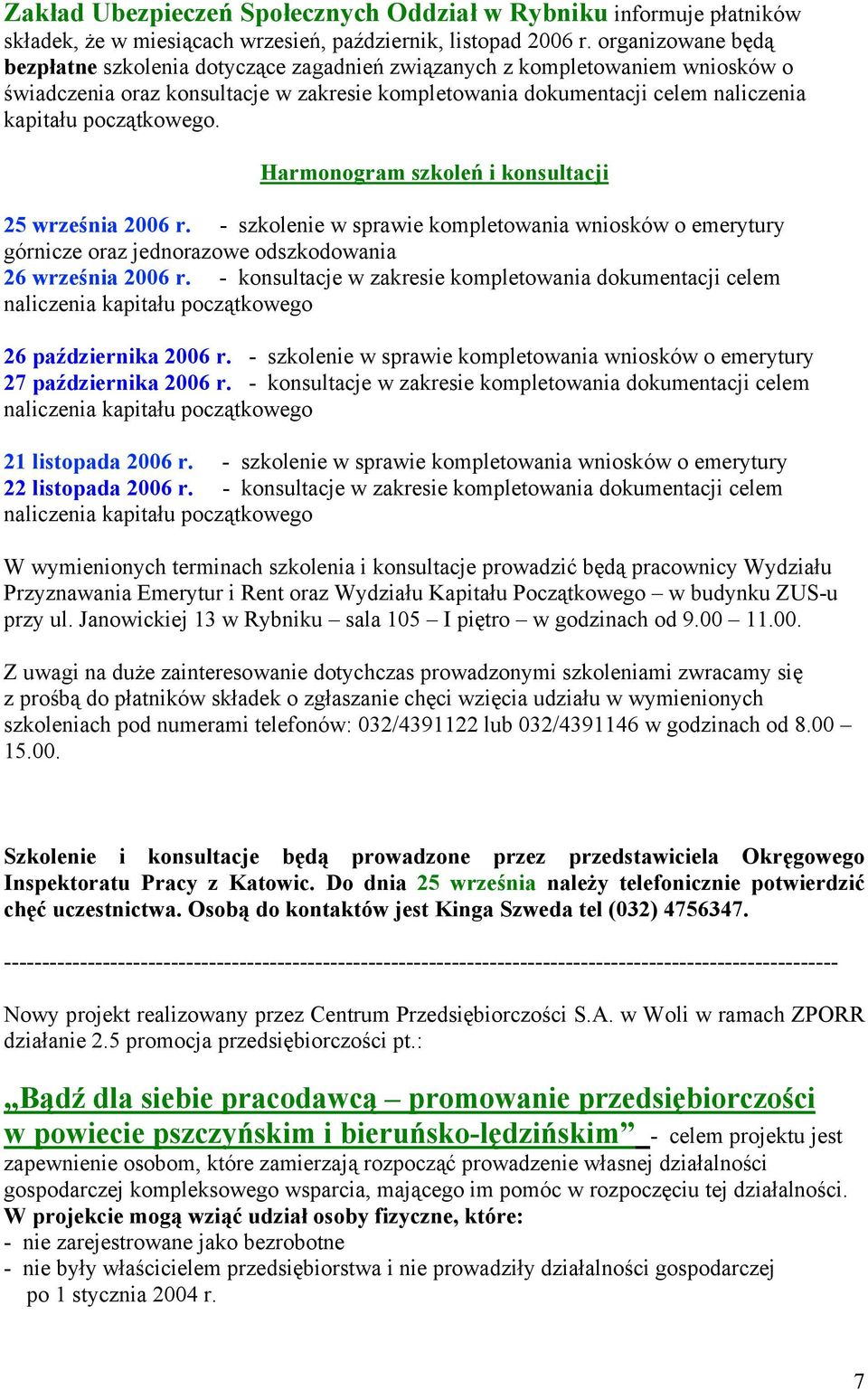 początkowego. Harmonogram szkoleń i konsultacji 25 września 2006 r. - szkolenie w sprawie kompletowania wniosków o emerytury górnicze oraz jednorazowe odszkodowania 26 września 2006 r.