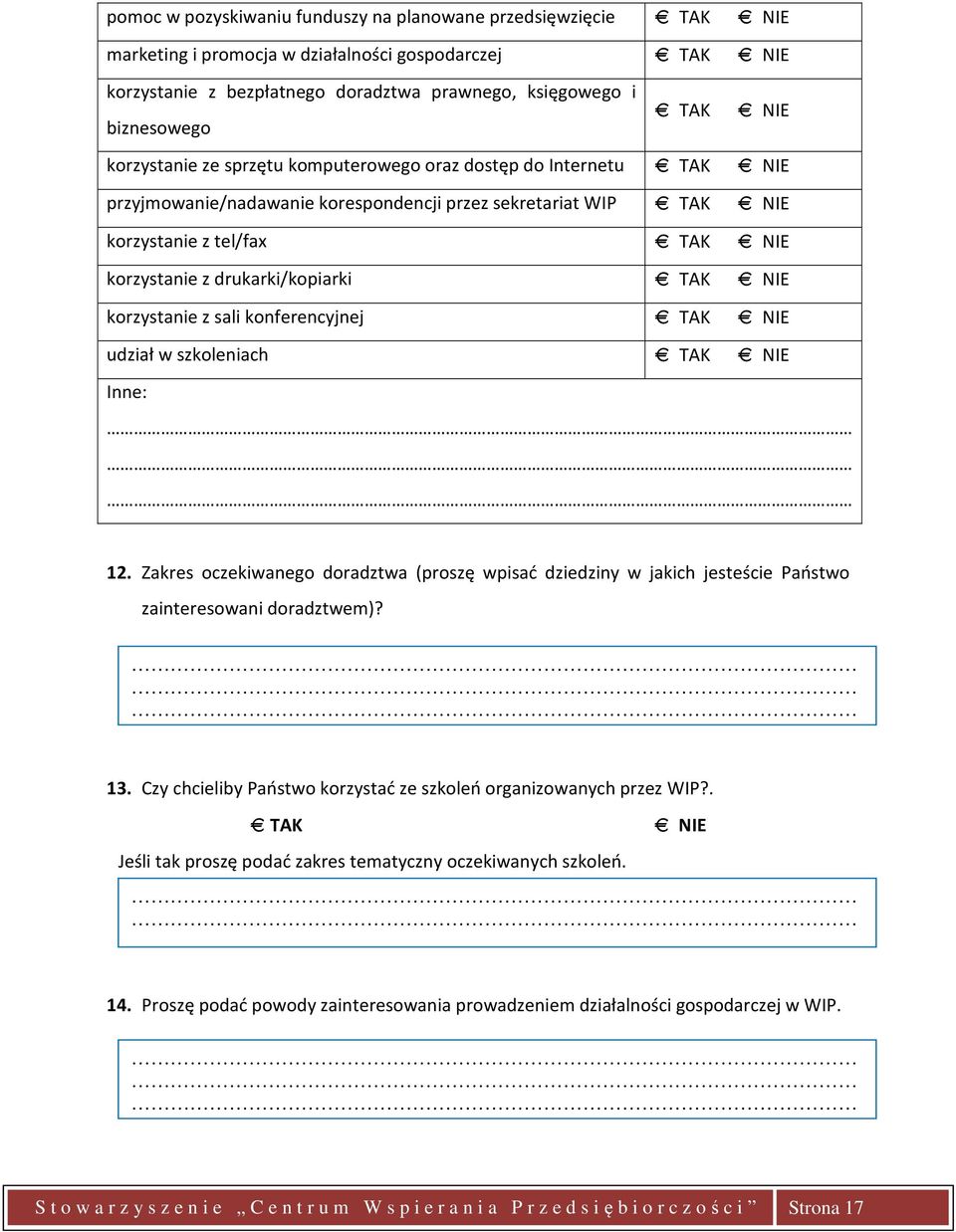 NIE TAK NIE korzystanie z sali konferencyjnej TAK NIE udział w szkoleniach TAK NIE Inne: 12.