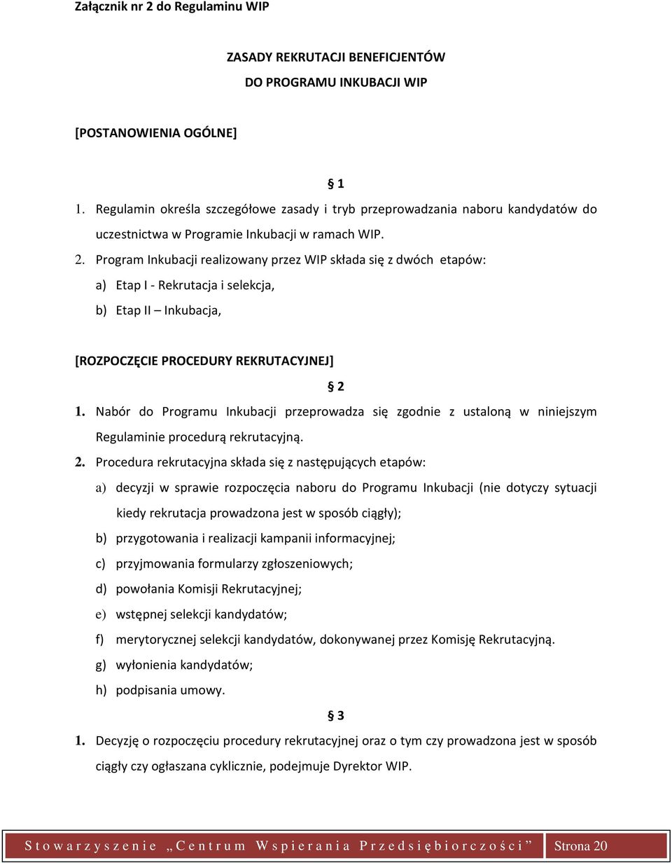 Program Inkubacji realizowany przez WIP składa się z dwóch etapów: a) Etap I - Rekrutacja i selekcja, b) Etap II Inkubacja, [ROZPOCZĘCIE PROCEDURY REKRUTACYJNEJ] 2 1.