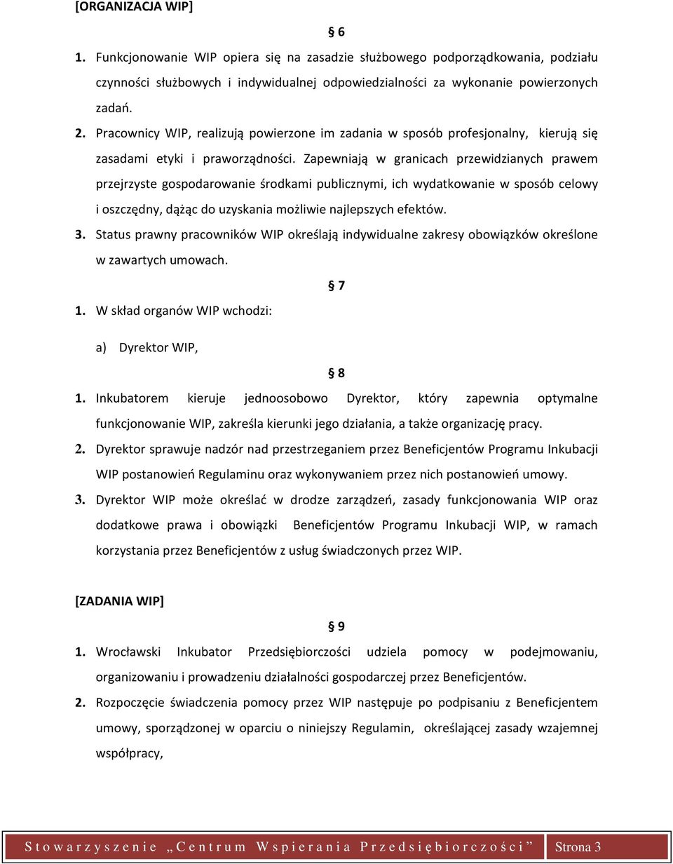 Zapewniają w granicach przewidzianych prawem przejrzyste gospodarowanie środkami publicznymi, ich wydatkowanie w sposób celowy i oszczędny, dążąc do uzyskania możliwie najlepszych efektów. 3.