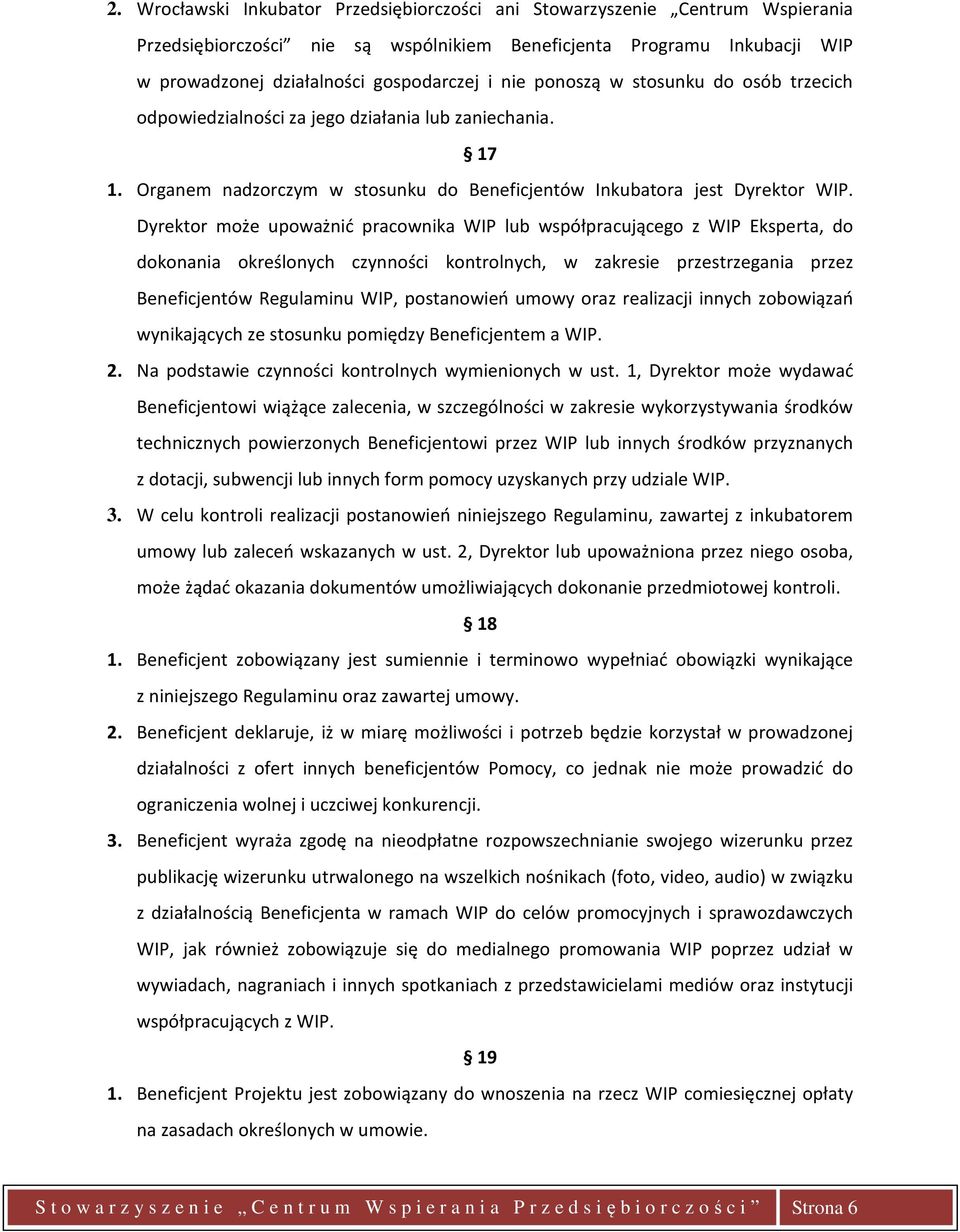 Dyrektor może upoważnić pracownika WIP lub współpracującego z WIP Eksperta, do dokonania określonych czynności kontrolnych, w zakresie przestrzegania przez Beneficjentów Regulaminu WIP, postanowień