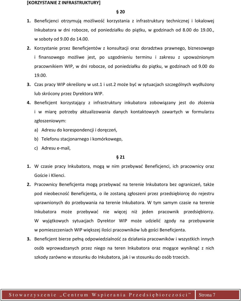 Korzystanie przez Beneficjentów z konsultacji oraz doradztwa prawnego, biznesowego i finansowego możliwe jest, po uzgodnieniu terminu i zakresu z upoważnionym pracownikiem WIP, w dni robocze, od