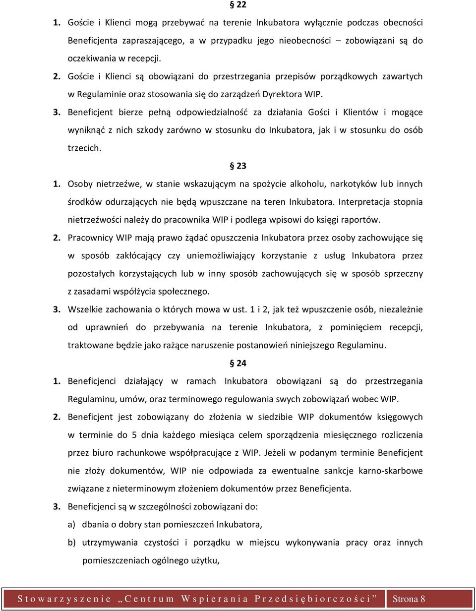 Beneficjent bierze pełną odpowiedzialność za działania Gości i Klientów i mogące wyniknąć z nich szkody zarówno w stosunku do Inkubatora, jak i w stosunku do osób trzecich. 23 1.