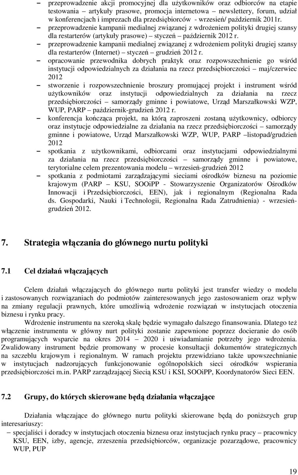 - przeprowadzenie kampanii medialnej związanej z wdroŝeniem polityki drugiej szansy dla restarterów (Internet) styczeń grudzień 2012 r.