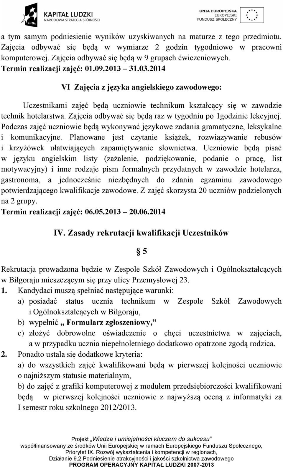 2014 VI Zajęcia z języka angielskiego zawodowego: Uczestnikami zajęć będą uczniowie technikum kształcący się w zawodzie technik hotelarstwa.