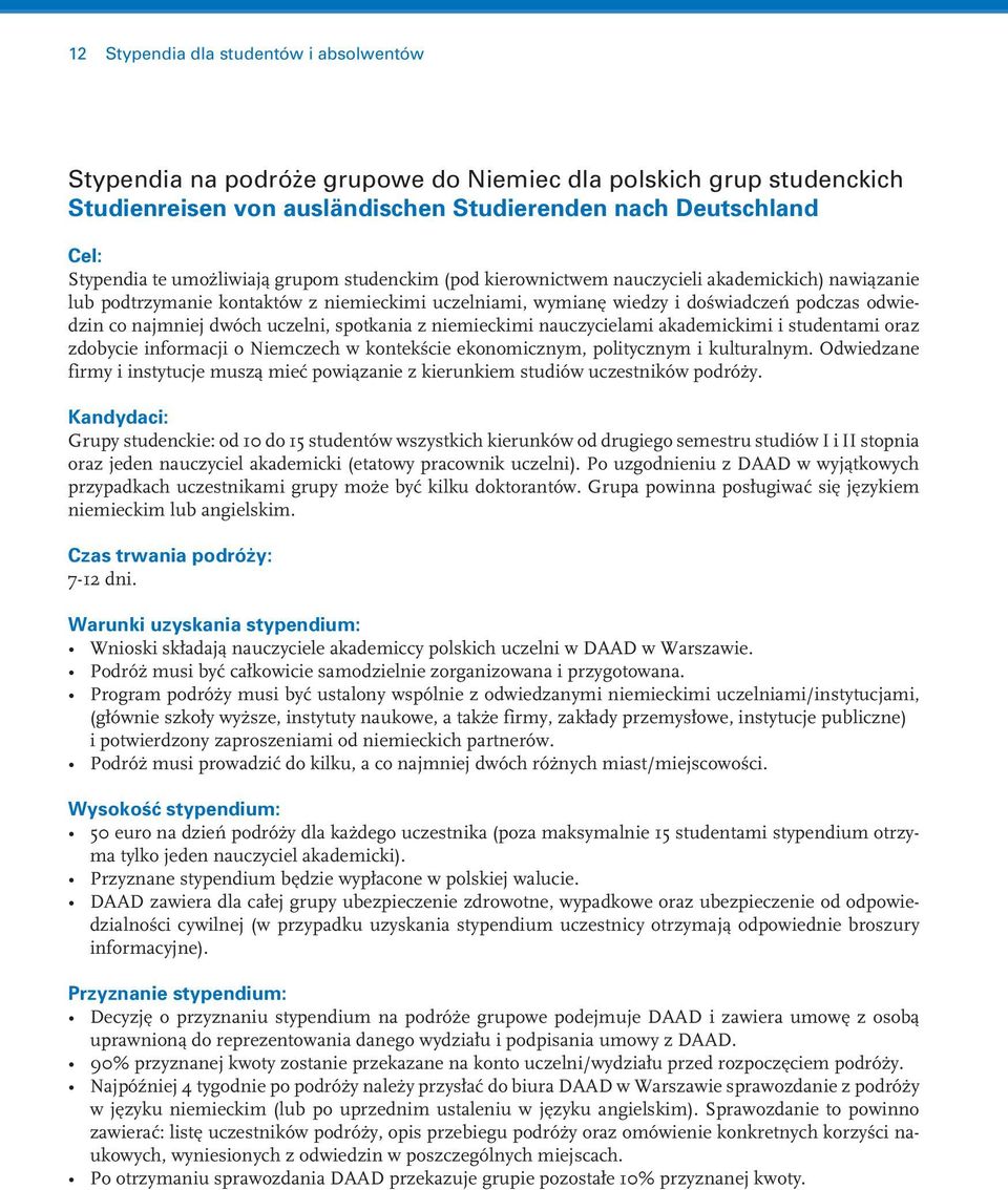 dwóch uczelni, spotkania z niemieckimi nauczycielami akademickimi i studentami oraz zdobycie informacji o Niemczech w kontekście ekonomicznym, politycznym i kulturalnym.