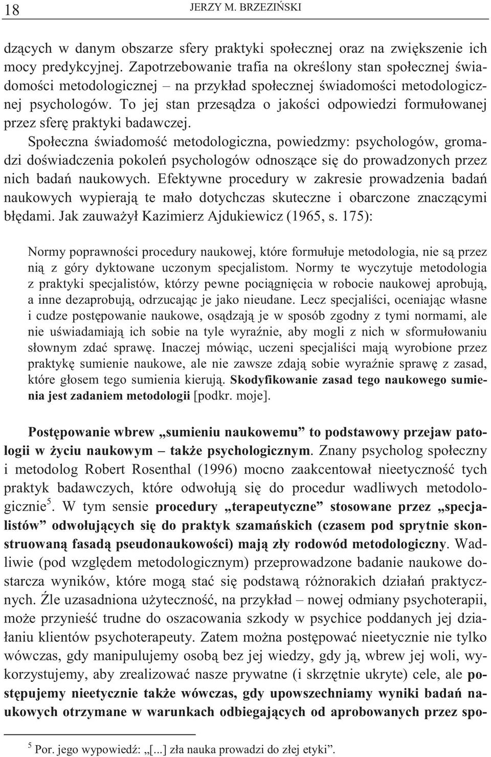 To jej stan przes dza o jako ci odpowiedzi formułowanej przez sfer praktyki badawczej.