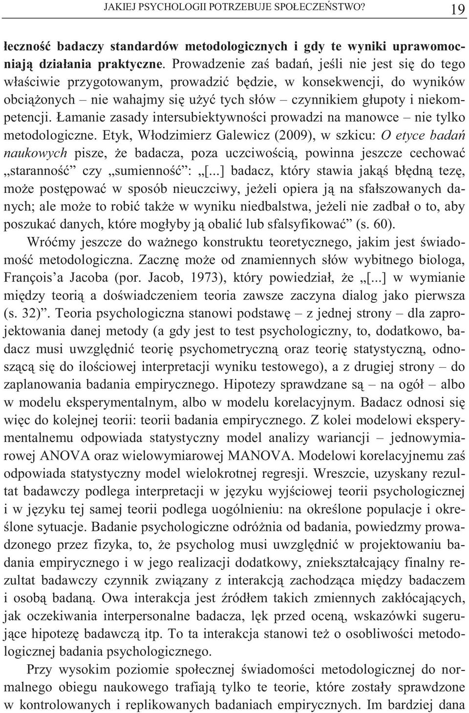 Łamanie zasady intersubiektywno ci prowadzi na manowce nie tylko metodologiczne.