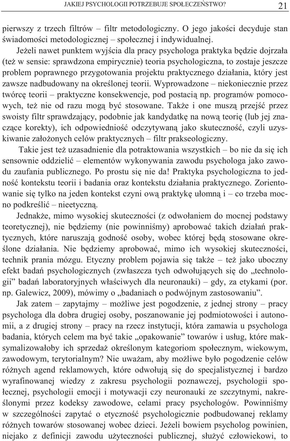 praktycznego działania, który jest zawsze nadbudowany na okre lonej teorii. Wyprowadzone niekoniecznie przez twórc teorii praktyczne konsekwencje, pod postaci np.