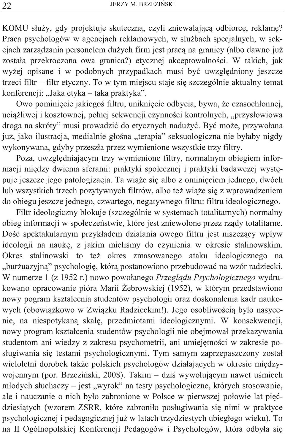 ) etycznej akceptowalno ci. W takich, jak wy ej opisane i w podobnych przypadkach musi by uwzgl dniony jeszcze trzeci filtr filtr etyczny.