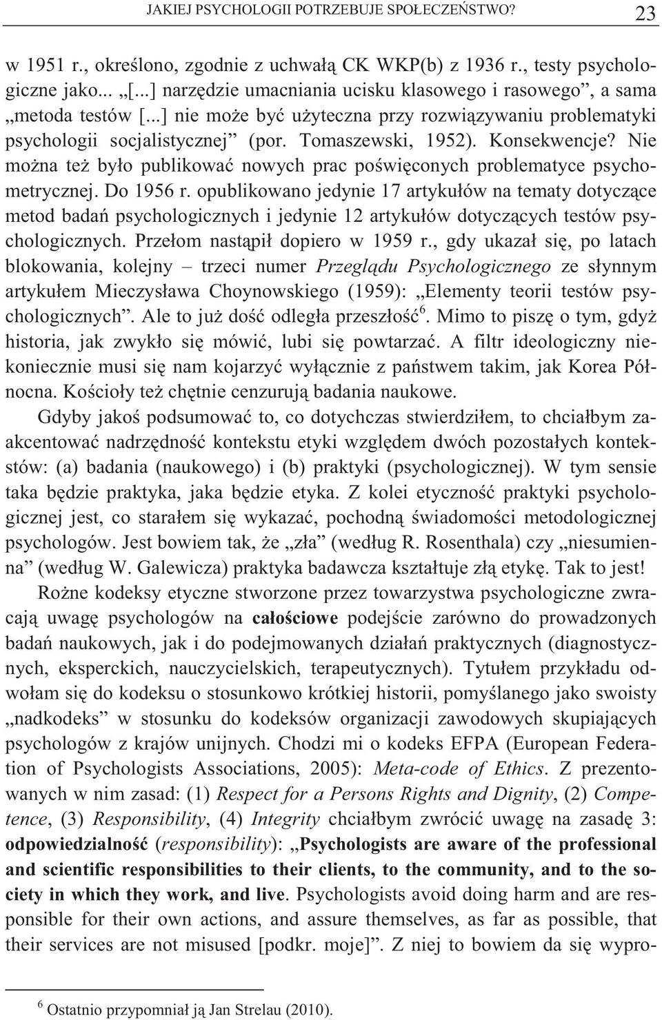 Konsekwencje? Nie mo na te było publikowa nowych prac po wi conych problematyce psychometrycznej. Do 1956 r.