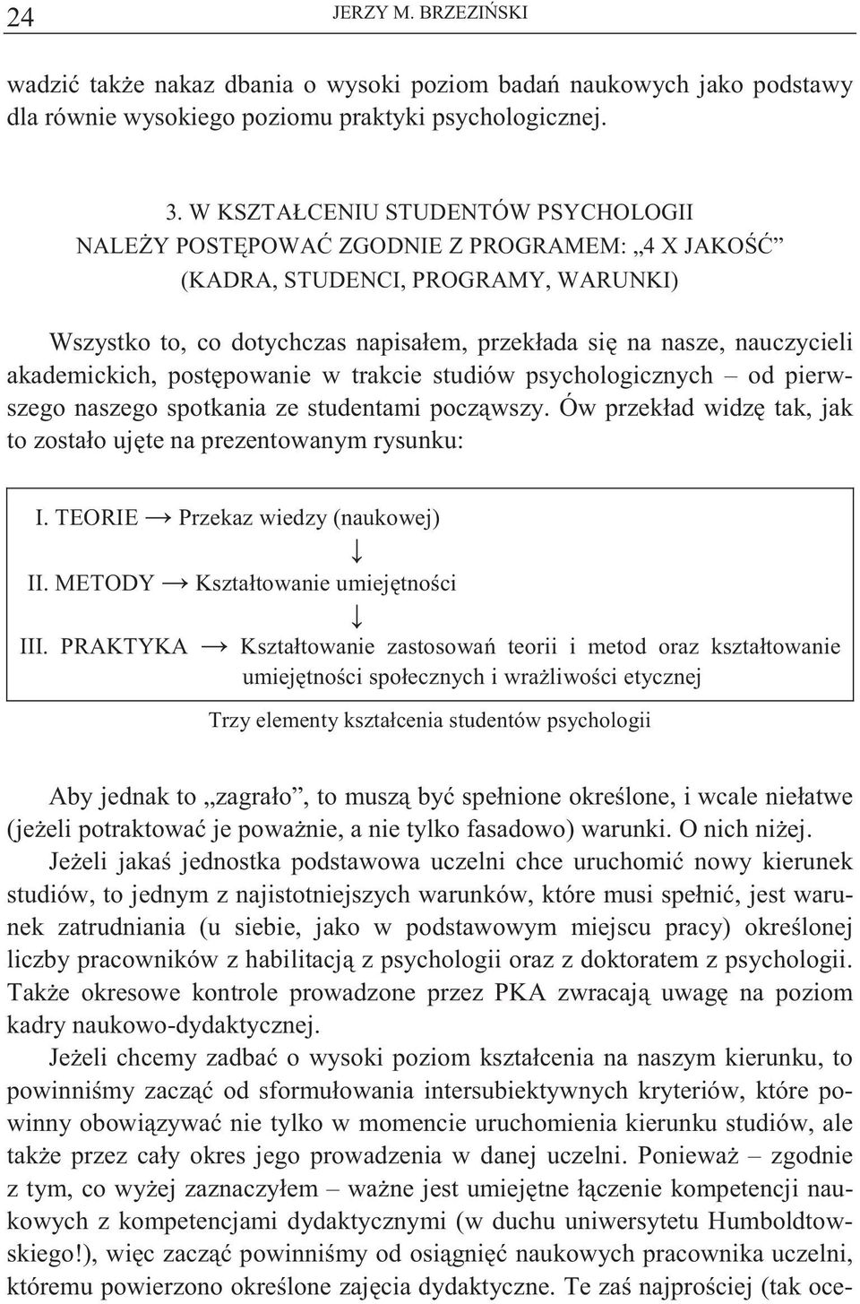 akademickich, post powanie w trakcie studiów psychologicznych od pierwszego naszego spotkania ze studentami pocz wszy. Ów przekład widz tak, jak to zostało uj te na prezentowanym rysunku: III.