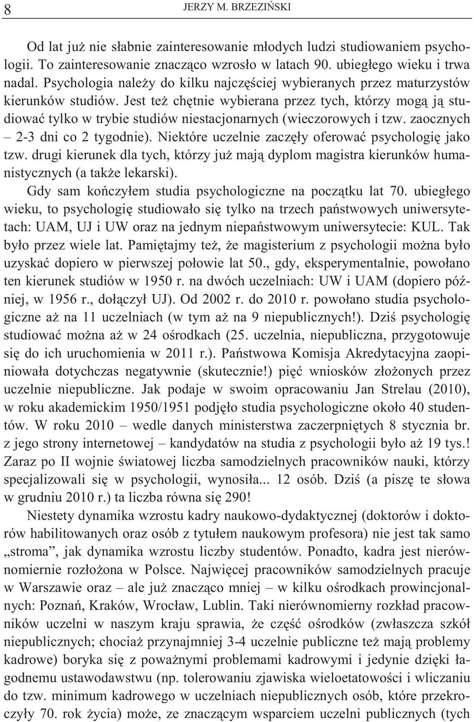 Jest te ch tnie wybierana przez tych, którzy mog j studiowa tylko w trybie studiów niestacjonarnych (wieczorowych i tzw. zaocznych 2-3 dni co 2 tygodnie).