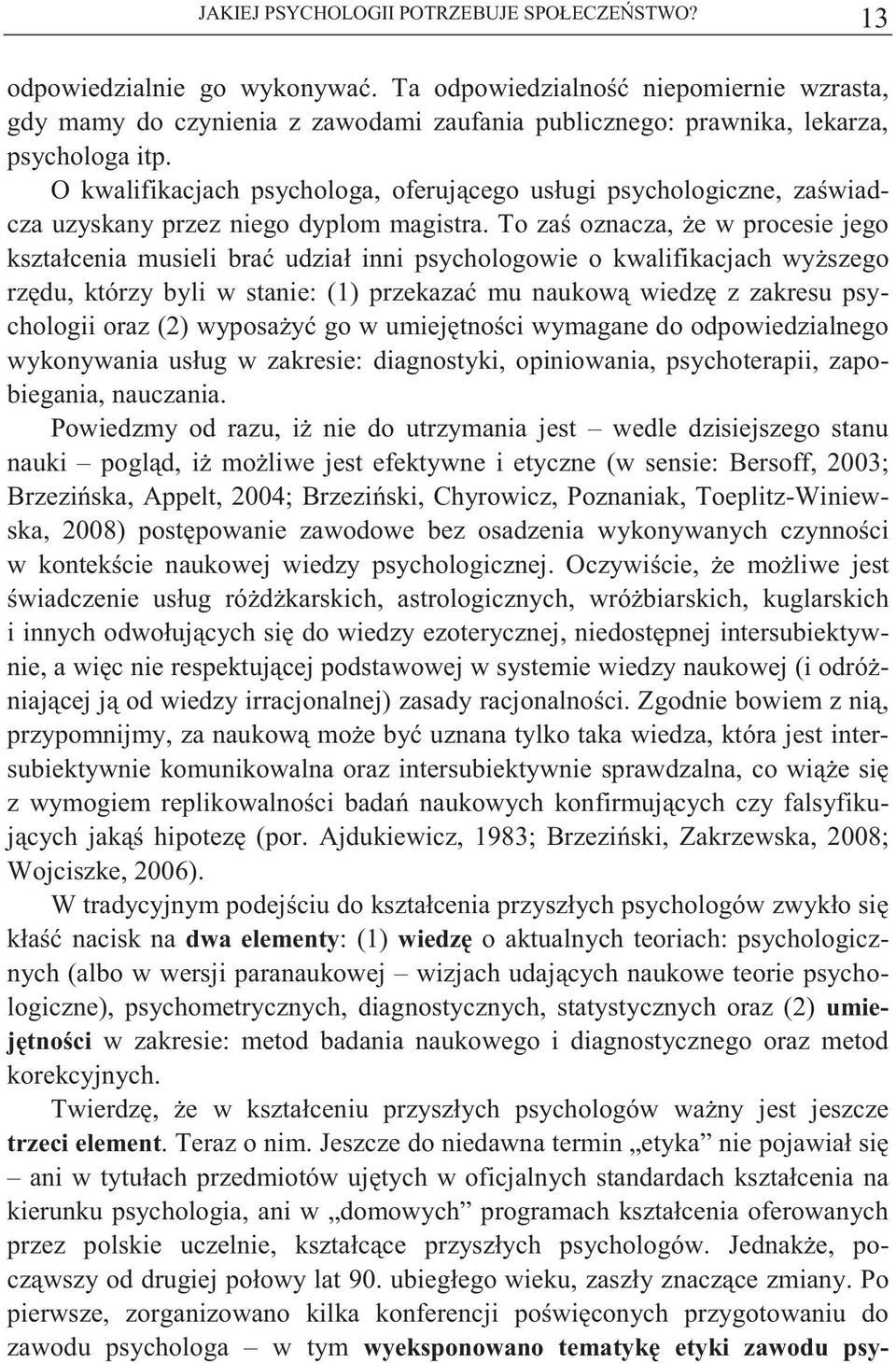 O kwalifikacjach psychologa, oferuj cego usługi psychologiczne, za wiadcza uzyskany przez niego dyplom magistra.