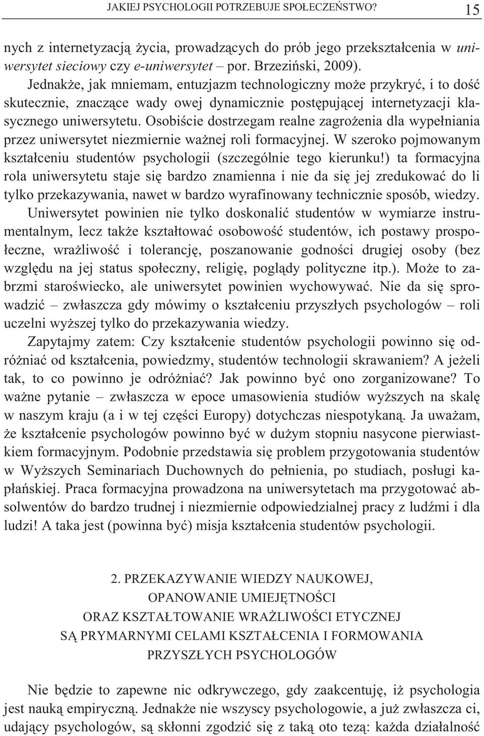 Osobi cie dostrzegam realne zagro enia dla wypełniania przez uniwersytet niezmiernie wa nej roli formacyjnej. W szeroko pojmowanym kształceniu studentów psychologii (szczególnie tego kierunku!