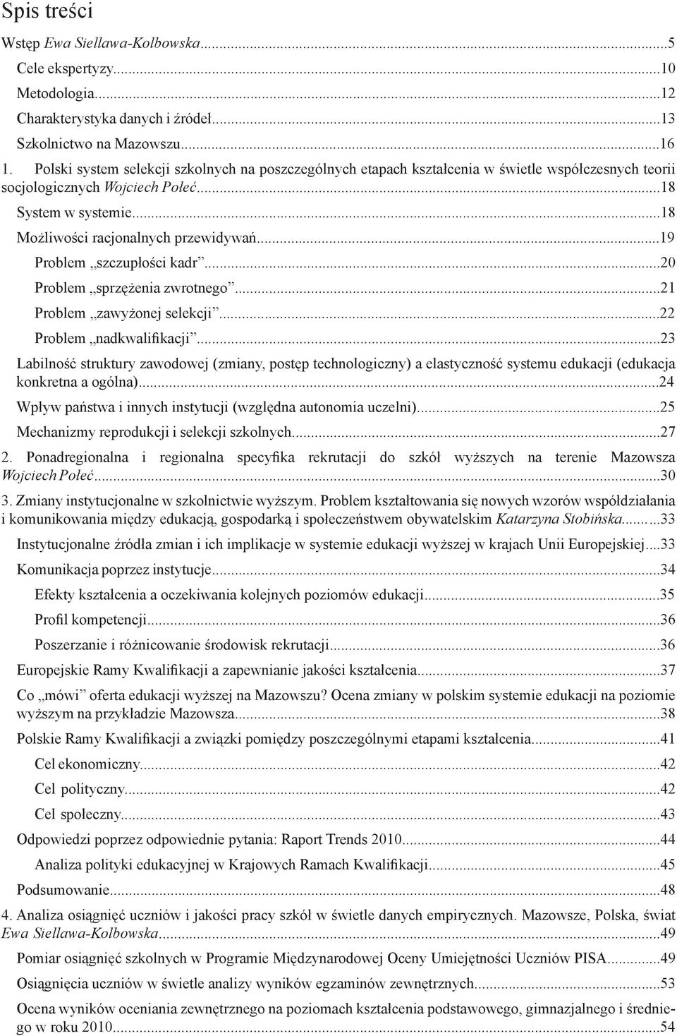 ..19 Problem szczupłości kadr...20 Problem sprzężenia zwrotnego...21 Problem zawyżonej selekcji...22 Problem nadkwalifikacji.